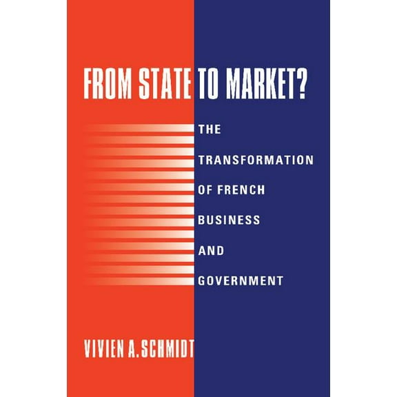 From State to Market?: The Transformation of French Business and Government, (Paperback)