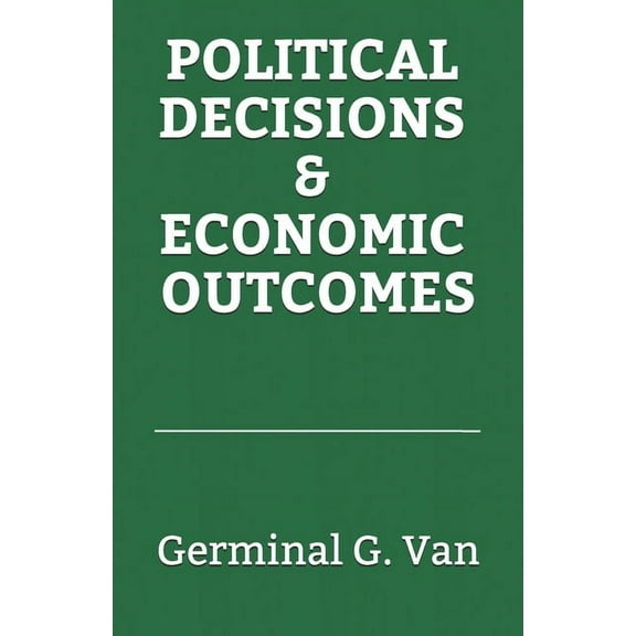 Political Decisions and Economic Outcomes (Paperback)