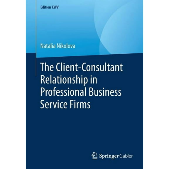 Edition Kwv The Client-Consultant Relationship in Professional Business Service Firms, (Paperback)