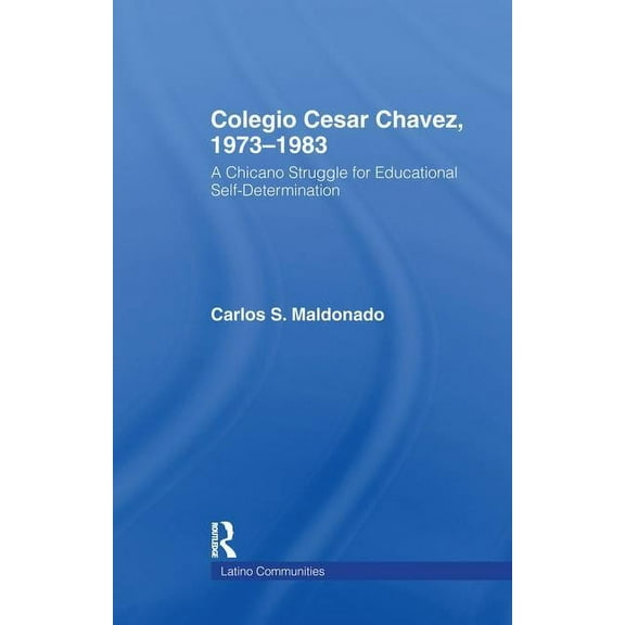 Latino Communities: Emerging Voices - Po Colegio Cesar Chavez, 1973-1983: A Chicano Struggle for Educational Self-Determination, (Paperback)