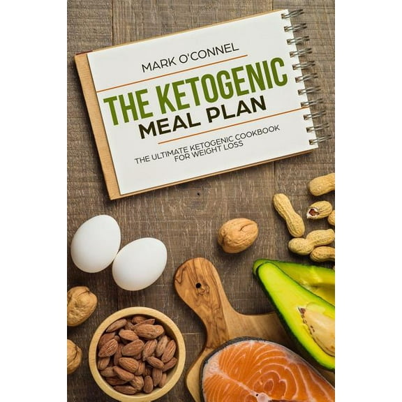The Ketogenic Meal Plan: The Ultimate Ketogenic Cookbook for Weight Loss, (Paperback)