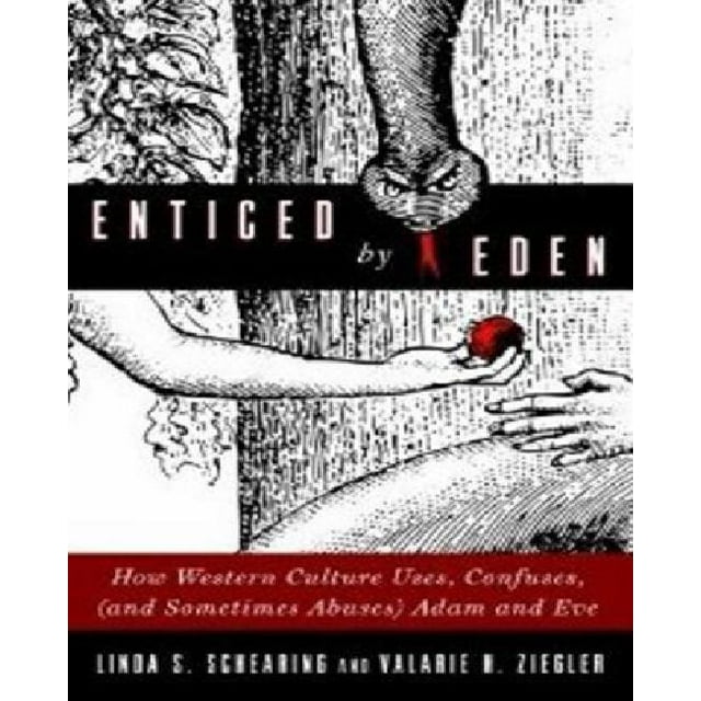 Enticed by Eden: How Western Culture Uses, Confuses, (and Sometimes Abuses) Adam and Eve