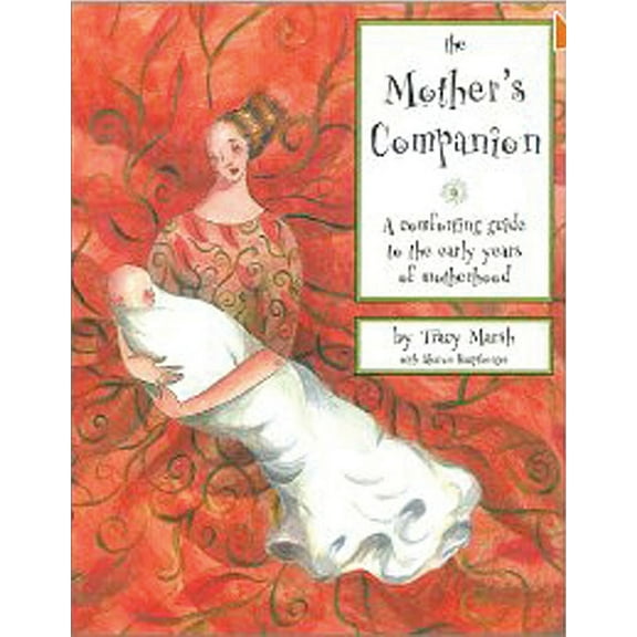 The Mother's Companion : A Comforting Guide to the Early Years of Motherhood (Hardcover)