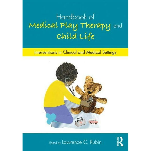 Handbook of Medical Play Therapy and Child Life: Interventions in Clinical and Medical Settings, (Paperback)