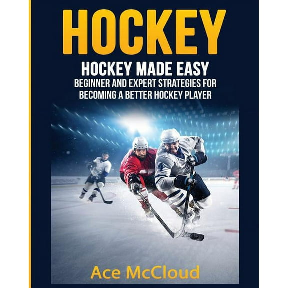 Hockey Training Drills Offense & Defensi Hockey: Hockey Made Easy: Beginner and Expert Strategies For Becoming A Better Hockey Player, (Paperback)