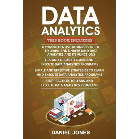 Data Analytics : 4 Books in 1- Bible of 4 Manuscipts- Beginner's Guide+ Tips and Tricks+ Effective Strategies+ Best Practices to Learn Data Analytics