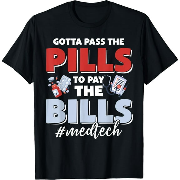 Exquisite and comfortable-Gotta Pass The Pills To Pay The Bill Med Tech T-Shirt