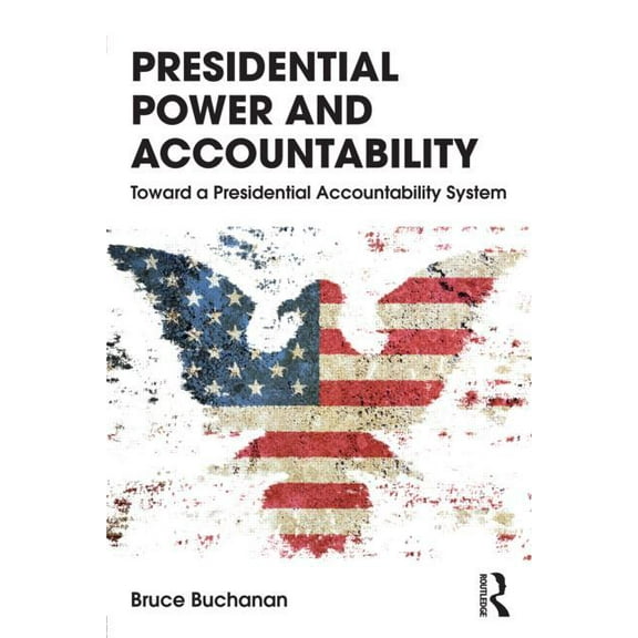 Presidential Power and Accountability: Toward a Presidential Accountability System, (Paperback)