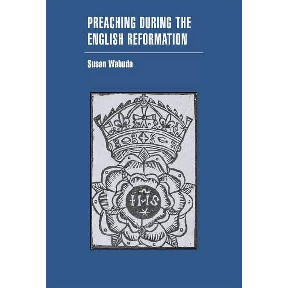 Cambridge Studies in Early Modern Britis Preaching during the English Reformation, (Hardcover)