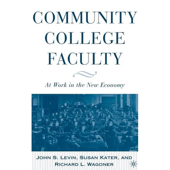 Community College Faculty: At Work in the New Economy, (Hardcover)