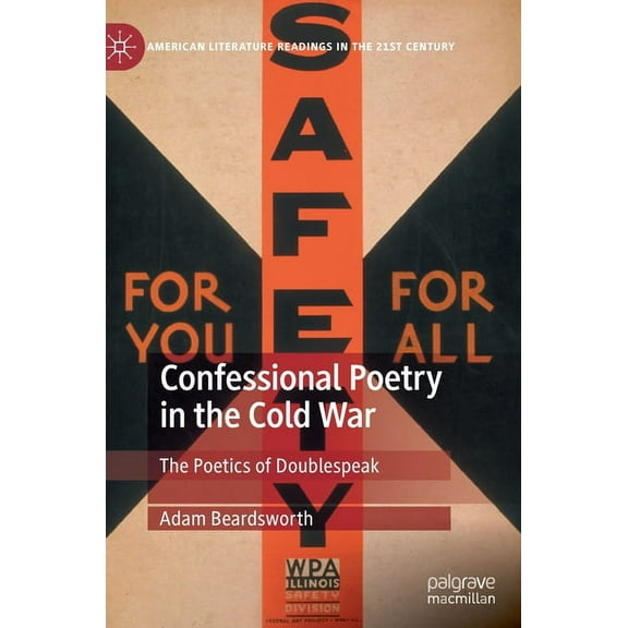 American Literature Readings in the 21st Confessional Poetry in the Cold War: The Poetics of Doublespeak, (Hardcover)
