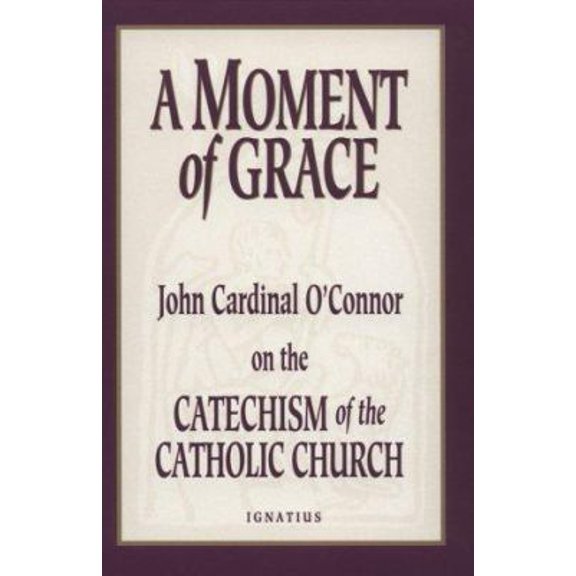 Pre-Owned A Moment of Grace: John Cardinal O'Connor on the Catechism of the Catholic Church (Paperback) 0898705541 9780898705546
