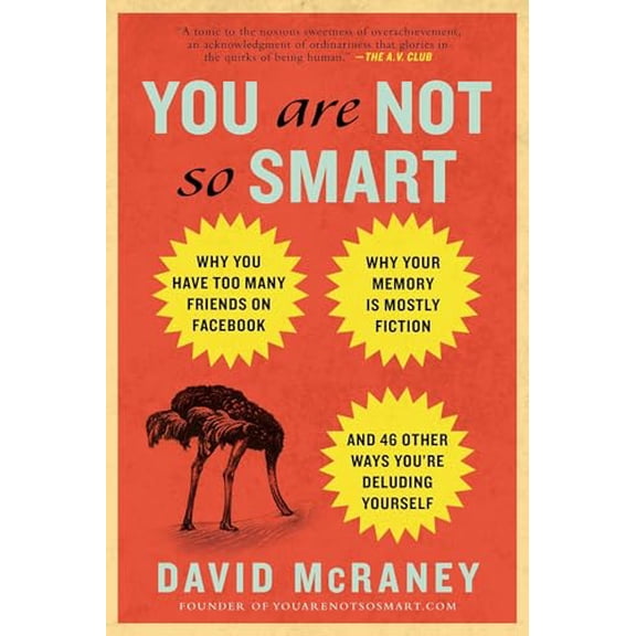 Pre-Owned You Are Not So Smart: Why You Have Too Many Friends on Facebook, Why Your Memory Is Mostly Fiction, and 46 Other Ways You're Deluding Yourself (Paperback) 1592407366 9781592407361