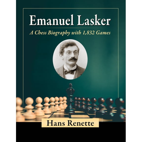 Emanuel Lasker: A Chess Biography with 1,832 Games, (Paperback)