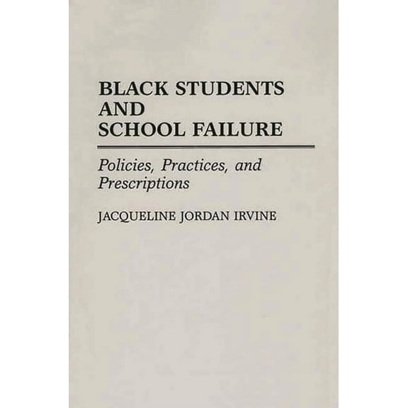 Black Students and School Failure: Policies, Practices, and Prescriptions, (Paperback)