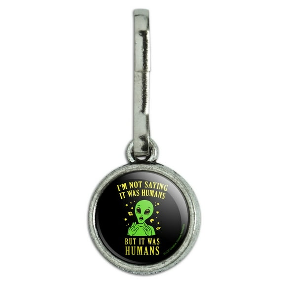 I'm Not Saying It Was Humans But Alien Funny Humor Antiqued Charm Clothes Purse Suitcase Backpack Zipper Pull Aid