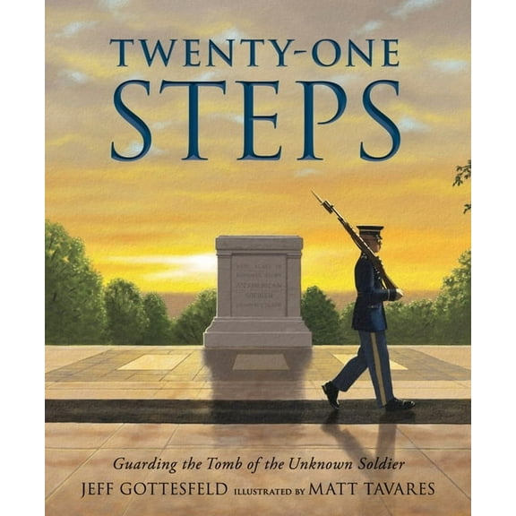 Twenty-One Steps: Guarding the Tomb of the Unknown Soldier, (Hardcover)