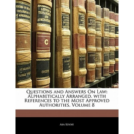 Alphabetically Girl - Questions and Answers on Law : Alphabetically Arranged. with References to the Most Approved Authorities, Volume 8