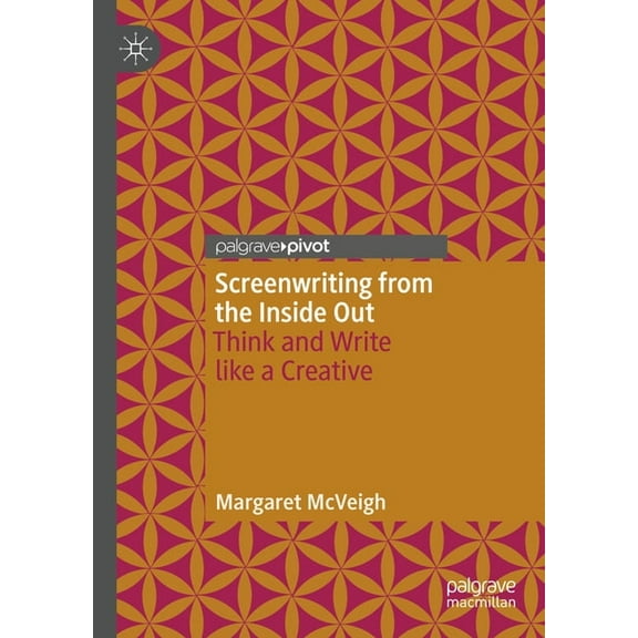 Screenwriting from the Inside Out: Think and Write Like a Creative, (Hardcover)