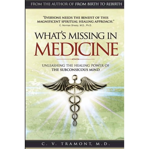 What's Missing In Medicine: Unleashing the Healing Power of the Subconscious Mind, (Paperback)