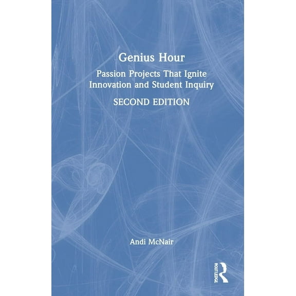Genius Hour: Passion Projects That Ignite Innovation and Student Inquiry, (Hardcover)