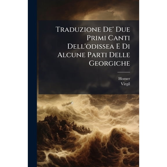 Traduzione De' Due Primi Canti Dell'odissea E Di Alcune Parti Delle Georgiche (Paperback)