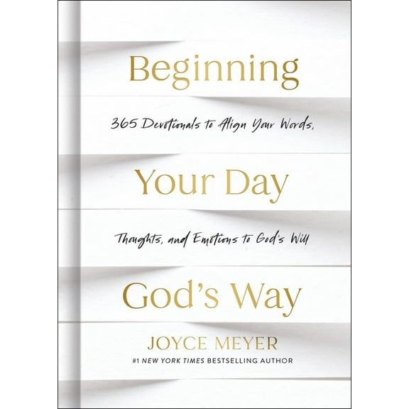 Beginning Your Day God's Way: 365 Devotions to Align Your Words, Thoughts, and Emotions to God's Will (Hardcover)