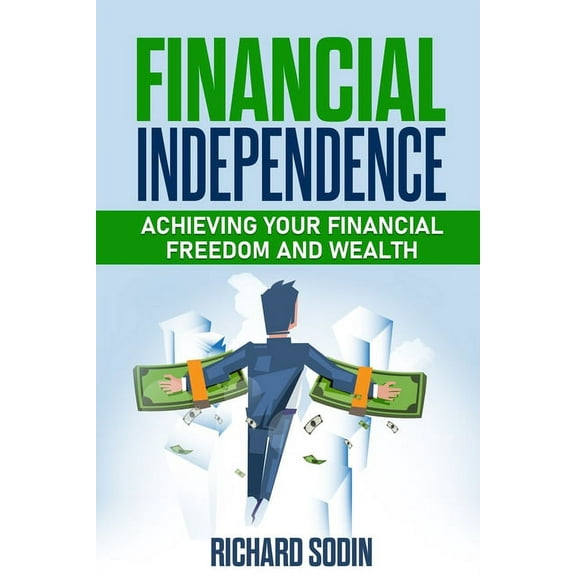Financial Independence: Achieving Your Financial Freedom And Wealth (Paperback)