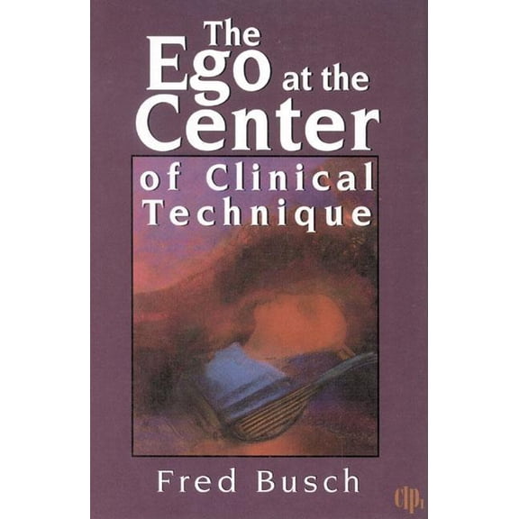 Critical Issues in Psychoanalysis: The Ego at the Center of Clinical Technique (Hardcover)