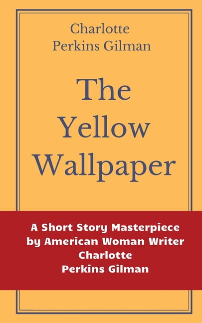 charlotte perkins gilman the yellow wallpaper analysis charlotte perkins gilman the yellow wallpaper analysis