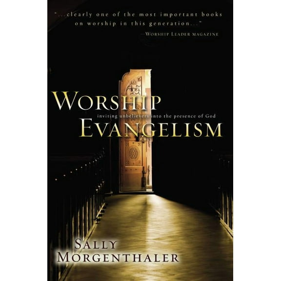 Worship Evangelism: Inviting Unbelievers Into the Presence of God, (Paperback)