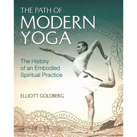 The Path of Modern Yoga : The History of an Embodied Spiritual Practice (Hardcover)