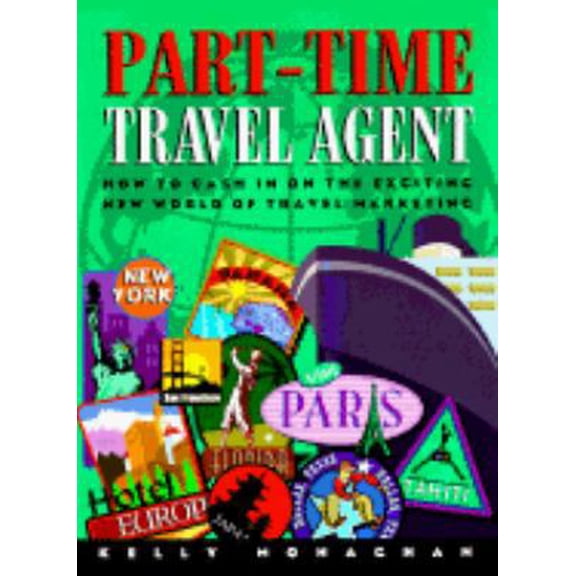 Pre-Owned Part-Time Travel Agent: How to Cash in on the Exciting New World of Travel Marketing (Paperback) 0962789240 9780962789243