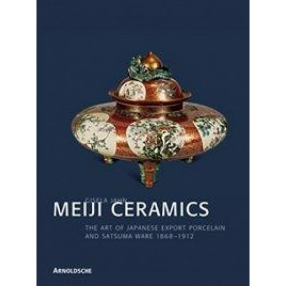 Meiji Céramiques : Porcelaine Export Japonaise 1868-1912