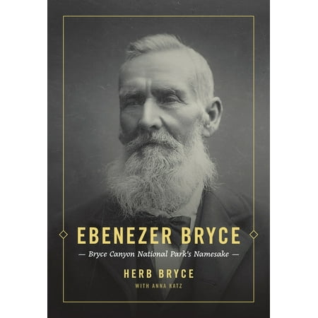 Ebenezer Bryce: Bryce Canyon National Park s Namesake