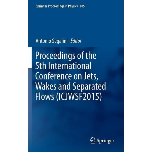 Springer Proceedings in Physics Proceedings of the 5th International Conference on Jets, Wakes and Separated Flows (Icjwsf2015), Book 185, (Hardcover)