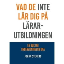 Vad de inte lär dig på Lärarutbildningen : En bok om Undervisningens DNA (Paperback)