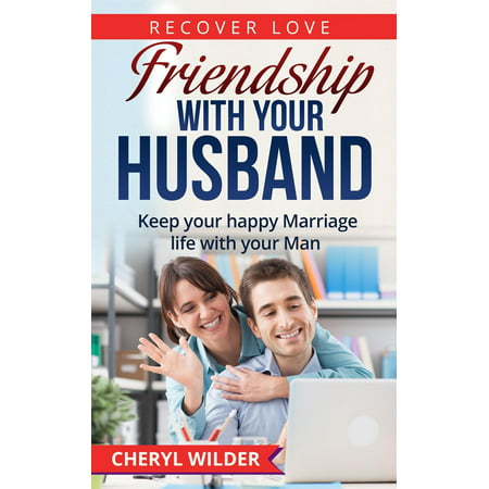 Friendship with your Husband:Keep your happy Marriage life with your Man - (Best Way To Keep Your Man Happy)