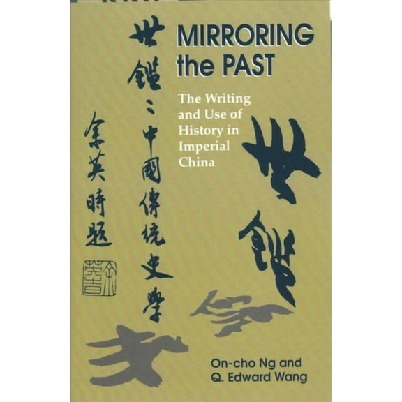 Mirroring the Past: The Writing and Use of History in Imperial China (Paperback)