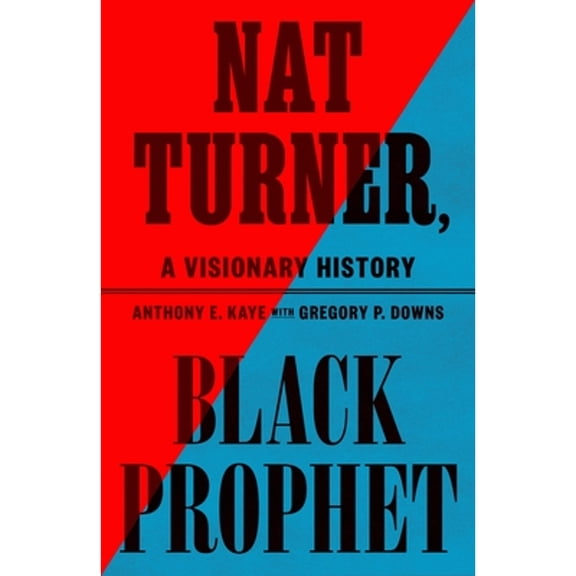 Pre-Owned Nat Turner, Black Prophet: A Visionary History (Hardcover) by Anthony E Kaye, Gregory P Downs
