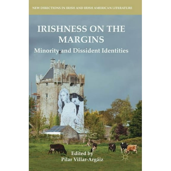 New Directions in Irish and Irish Americ Irishness on the Margins: Minority and Dissident Identities, (Hardcover)