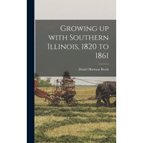 Growing up With Southern Illinois, 1820 to 1861, (Hardcover)
