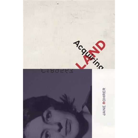 Pre-Owned Acquiring Land: Late Poems -- Jane Rohrer
