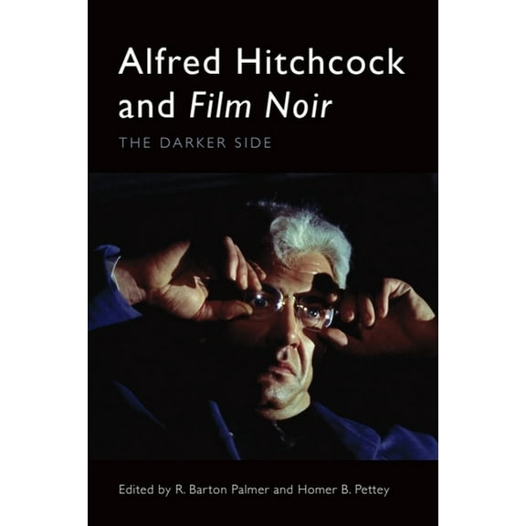 Alfred Hitchcock and Film Noir: The Darker Side, (Hardcover)