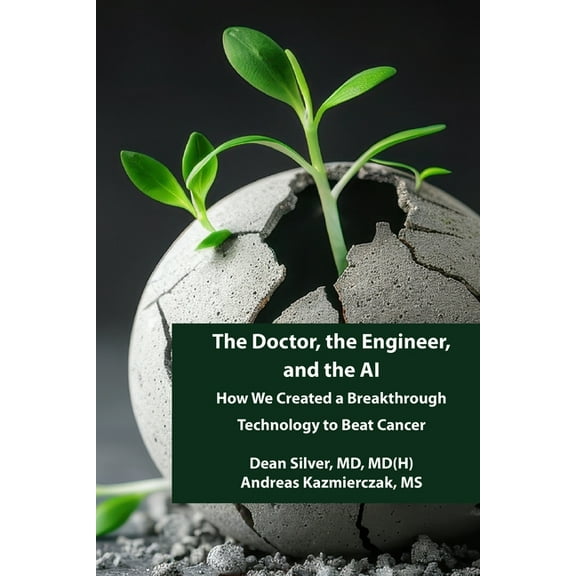 The Doctor, the Engineer, and the AI: How We Created a Breakthrough Technology to Beat Cancer, (Paperback)
