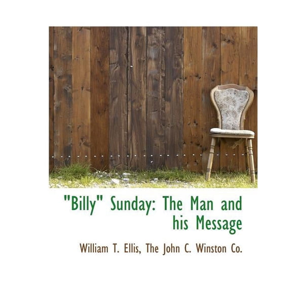 Billy Sunday : The Man and His Message (Paperback)