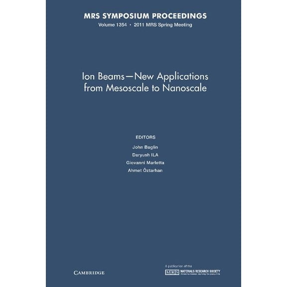 Mrs Proceedings Ion Beams - New Applications from Mesoscale to Nanoscale: Volume 1354, (Hardcover)