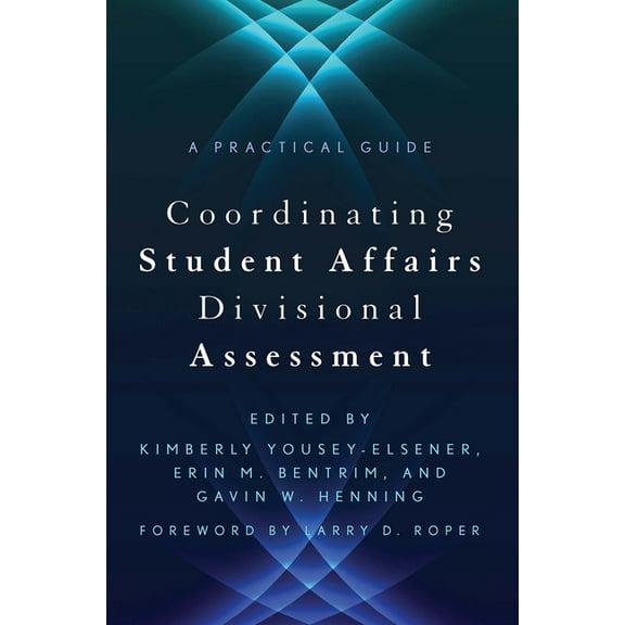 Coordinating Student Affairs Divisional Assessment: A Practical Guide, (Paperback)