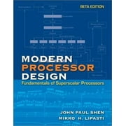 MODERN PROCESSOR DESIGN: Fundamentals of Superscalar Processors, Beta Edition [Paperback - Used]