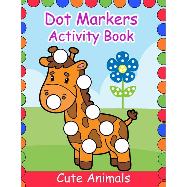 Dot Markers Activity Book : Cute Animals - Easy Guided BIG DOTS - Do a dot page a day - Gift For Kids Ages 1-3, 2-4, 3-5, Baby, Toddler, Preschool, kindergarten, Girls, and Boys - 100 Pages (Paperback) Dot Markers Activity Book : Cute Animals - Easy Guided BIG DOTS - Do a dot page a day - Gift For Kids Ages 1-3, 2-4, 3-5, Baby, Toddler, Preschool, kindergarten, Girls, and Boys - 100 Pages (Paperback)